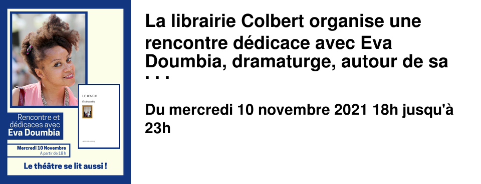 La librairie Colbert organise une rencontre d�dicace avec Eva Doumbia, dramaturge, autour de sa pi�ce de th��tre "Le Iench".
