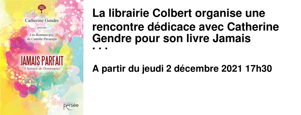 La librairie Colbert organise une rencontre d�dicace avec Catherine Gendre pour son livre Jamais Parfait. 