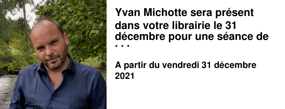 Yvan Michotte sera pr�sent dans votre librairie le 31 d�cembre pour une s�ance de d�dicaces. 