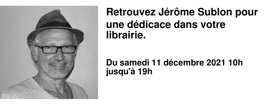Retrouvez J�r�me Sublon pour une d�dicace dans votre librairie. 
