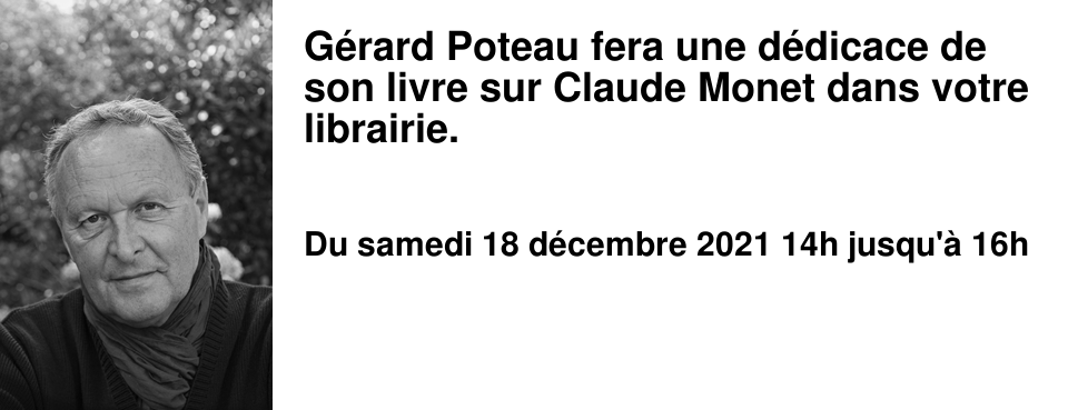 G�rard Poteau fera une d�dicace de son livre sur Claude Monet dans votre librairie. 