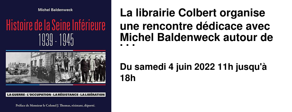La librairie Colbert organise une rencontre d�dicace avec Michel Baldenweck autour de son livre "Histoire de la Seine Inf�rieure". 