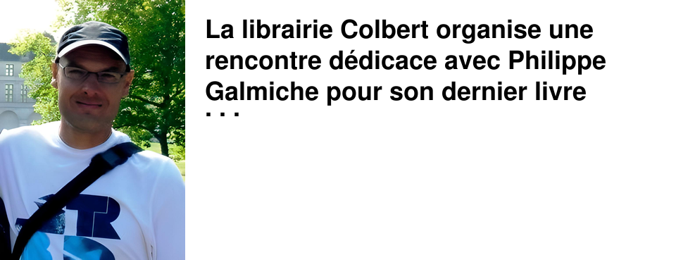 La librairie Colbert organise une rencontre d�dicace avec Philippe Galmiche pour son dernier livre "Double crime chez Flaubert". 