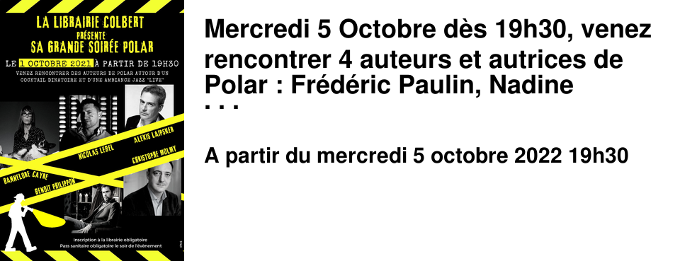 Mercredi 5 Octobre d�s 19h30, venez rencontrer 4 auteurs et autrices de Polar : Fr�d�ric Paulin, Nadine Monfils, Sophie Henaff et Marc Fernandez. Nous vous attendons nombreux et nombreuses autour d'un cocktail d�natoire dans une ambiance jazz "live". Inscription � la librairie obligatoire.