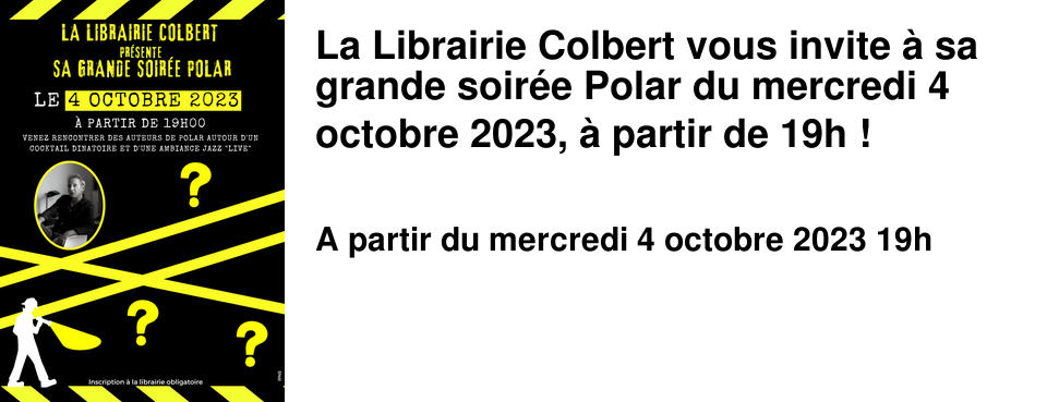 La Librairie Colbert vous invite � sa grande soir�e Polar du mercredi 4 octobre 2023, � partir de 19h !