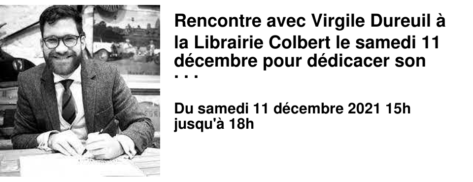 Rencontre avec Virgile Dureuil � la Librairie Colbert le samedi 11 d�cembre pour d�dicacer son nouveau livre !