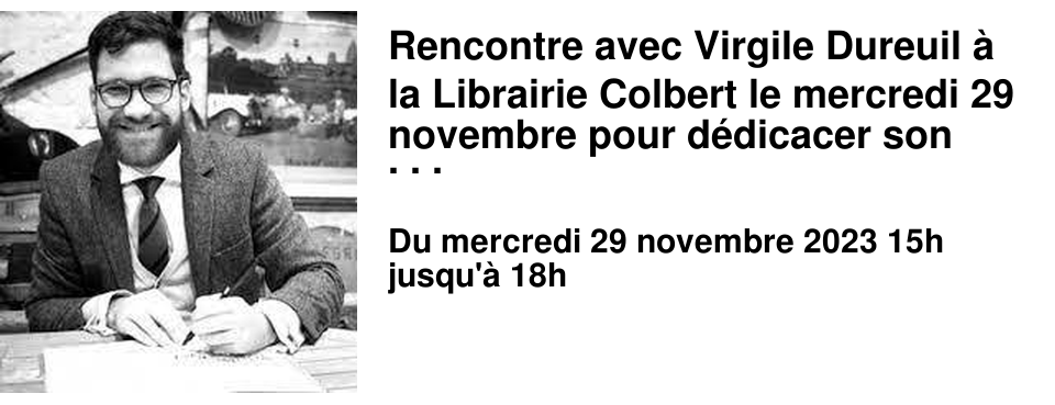 Rencontre avec Virgile Dureuil � la Librairie Colbert le mercredi 29 novembre pour d�dicacer son nouveau livre !