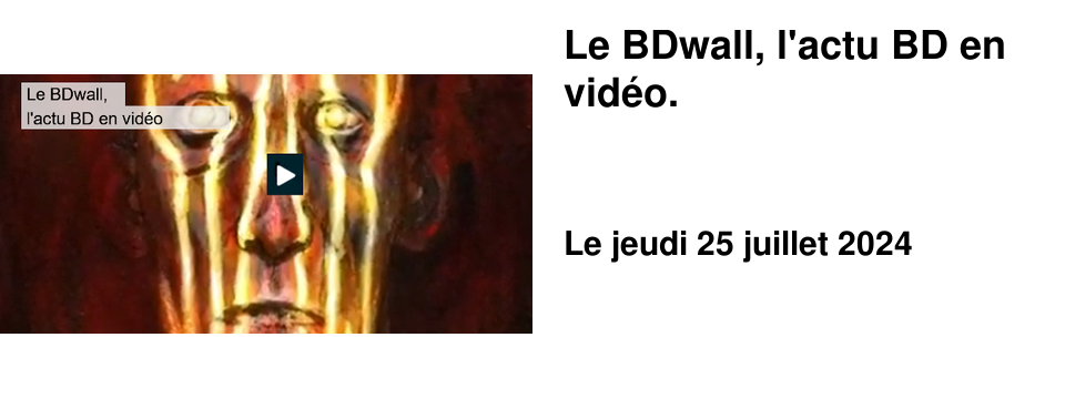 Le BDwall, l'actu BD en vid�o.