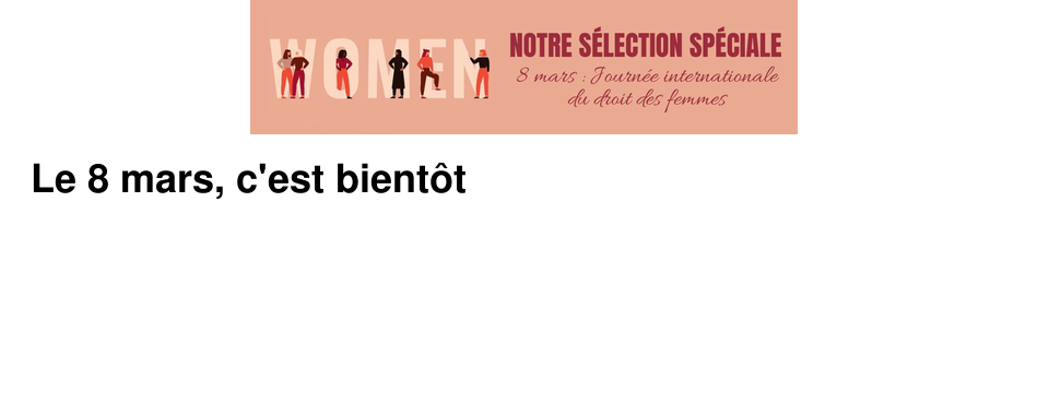 Le 8 mars, c'est bient�t